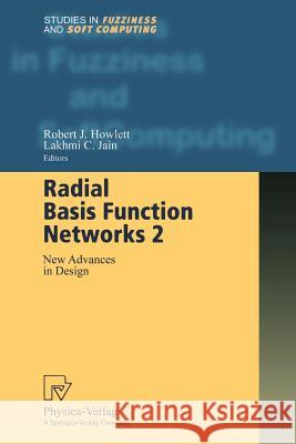 Radial Basis Function Networks 2: New Advances in Design Robert J. Howlett, Lakhmi C. Jain 9783790824834 Springer-Verlag Berlin and Heidelberg GmbH & 