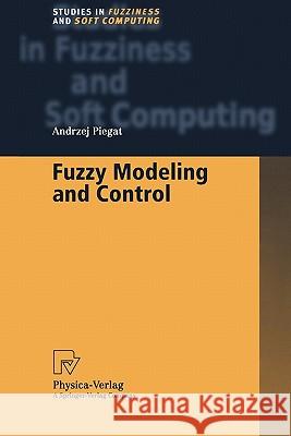 Fuzzy Modeling and Control Andrzej Piegat 9783790824865