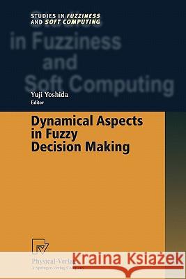 Dynamical Aspects in Fuzzy Decision Making Yuji Yoshida 9783790824902