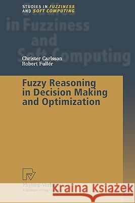 Fuzzy Reasoning in Decision Making and Optimization Christer Carlsson Robert Fuller 9783790824971 Not Avail