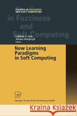 New Learning Paradigms in Soft Computing Lakhmi C. Jain Janusz Kacprzyk 9783790824995 Not Avail