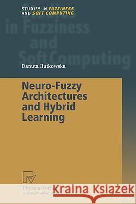 Neuro-Fuzzy Architectures and Hybrid Learning Danuta Rutkowska 9783790825008 Not Avail