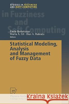 Statistical Modeling, Analysis and Management of Fuzzy Data Carlo Bertoluzza Maria A. Gil Dan A. Ralescu 9783790825015 Not Avail