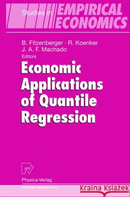 Economic Applications of Quantile Regression Bernd Fitzenberger Roger Koenker Jose A. F. Machado 9783790825022
