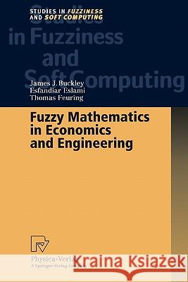 Fuzzy Mathematics in Economics and Engineering James J. Buckley Esfandiar Eslami Thomas Feuring 9783790825053 Not Avail
