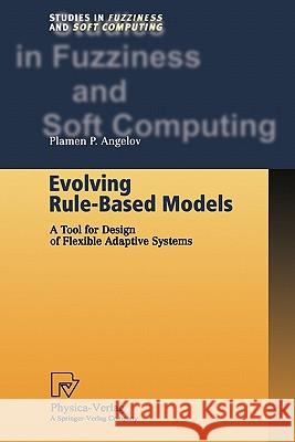 Evolving Rule-Based Models: A Tool for Design of Flexible Adaptive Systems Angelov, Plamen P. 9783790825060 Not Avail