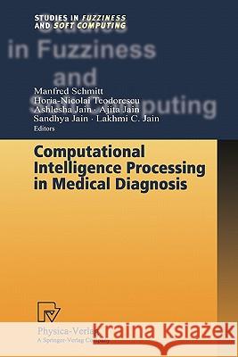 Computational Intelligence Processing in Medical Diagnosis Manfred Schmitt Horia-Nicolai Teodorescu Ashlesha Jain 9783790825091