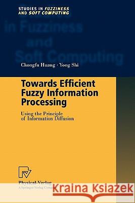 Towards Efficient Fuzzy Information Processing: Using the Principle of Information Diffusion Huang, Chongfu 9783790825114 Not Avail