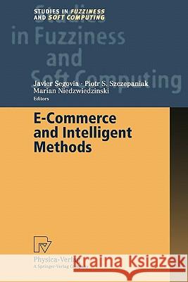 E-Commerce and Intelligent Methods Javier Segovia Piotr S. Szczepaniak Marian Niedzwiedzinski 9783790825145 Not Avail