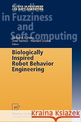 Biologically Inspired Robot Behavior Engineering Richard J. Duro Jose Santos Manuel Grana 9783790825176