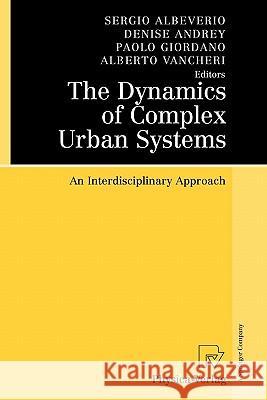 The Dynamics of Complex Urban Systems: An Interdisciplinary Approach Albeverio, Sergio 9783790825336 Springer