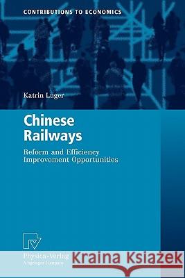 Chinese Railways: Reform and Efficiency Improvement Opportunities Luger, Katrin 9783790825435 Springer