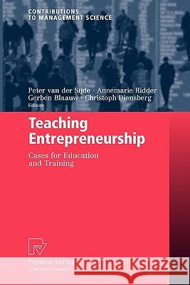 Teaching Entrepreneurship: Cases for Education and Training Van Der Sijde, Peter 9783790825527 Springer