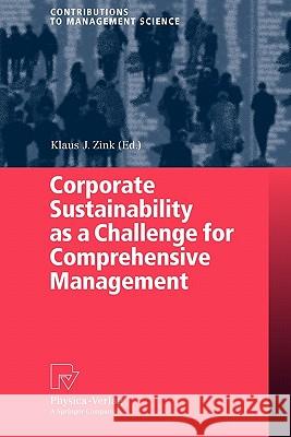 Corporate Sustainability as a Challenge for Comprehensive Management Klaus J. Zink 9783790825565