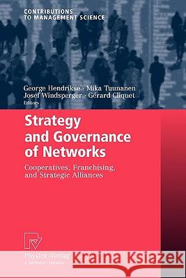 Strategy and Governance of Networks: Cooperatives, Franchising, and Strategic Alliances Hendrikse, George 9783790825596 Springer