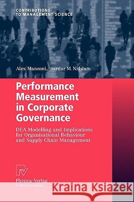 Performance Measurement in Corporate Governance: Dea Modelling and Implications for Organisational Behaviour and Supply Chain Management Manzoni, Alex 9783790825817 Springer