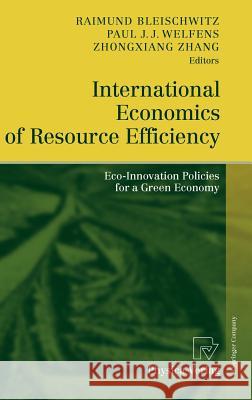 International Economics of Resource Efficiency: Eco-Innovation Policies for a Green Economy Bleischwitz, Raimund 9783790826005