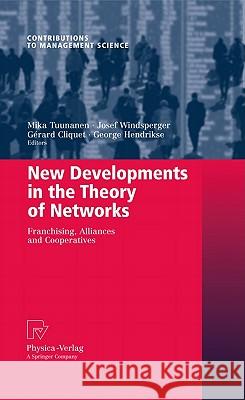 New Developments in the Theory of Networks: Franchising, Alliances and Cooperatives Tuunanen, Mika 9783790826142 Not Avail