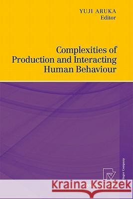 Complexities of Production and Interacting Human Behaviour Yuji Aruka 9783790826173