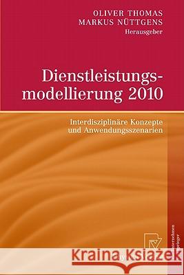 Dienstleistungsmodellierung 2010: Interdisziplinäre Konzepte Und Anwendungsszenarien Thomas, Oliver 9783790826203