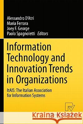 Information Technology and Innovation Trends in Organizations: Itais: The Italian Association for Information Systems D'Atri, Alessandro 9783790826319 Not Avail