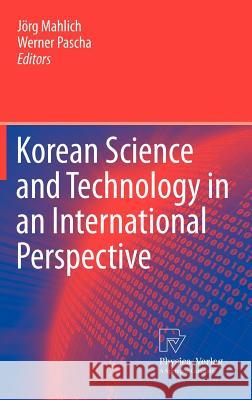 Korean Science and Technology in an International Perspective J. Rg Mahlich Werner Pascha 9783790827521