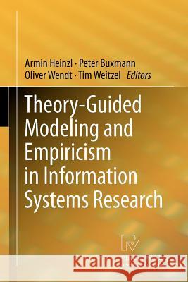 Theory-Guided Modeling and Empiricism in Information Systems Research Armin Heinzl Peter Buxmann Oliver Wendt 9783790827804