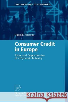 Consumer Credit in Europe: Risks and Opportunities of a Dynamic Industry Vandone, Daniela 9783790827842