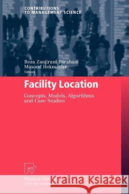 Facility Location: Concepts, Models, Algorithms and Case Studies Zanjirani Farahani, Reza 9783790827866 Physica-Verlag HD
