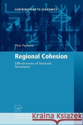 Regional Cohesion: Effectiveness of Network Structures Pachura, Piotr 9783790828092 Springer