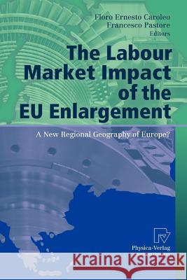 The Labour Market Impact of the Eu Enlargement: A New Regional Geography of Europe? Caroleo, Floro Ernesto 9783790828207 Physica-Verlag HD