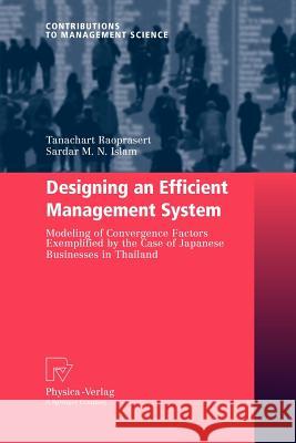 Designing an Efficient Management System: Modeling of Convergence Factors Exemplified by the Case of Japanese Businesses in Thailand Raoprasert, Tanachart 9783790828214 Physica-Verlag