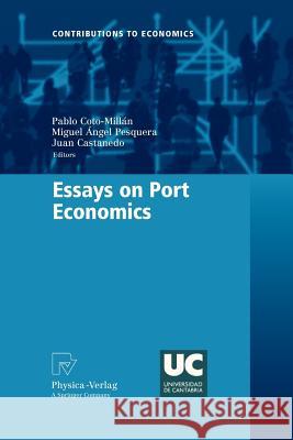 Essays on Port Economics Pablo Coto-Mil Miguel Angel Pesquera Juan Castanedo 9783790828245