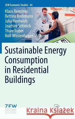 Sustainable Energy Consumption in Residential Buildings Klaus Rennings, Bettina Brohmann, Julia Nentwich, Joachim Schleich, Thure Traber, Rolf Wüstenhagen 9783790828481