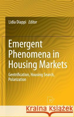 Emergent Phenomena in Housing Markets: Gentrification, Housing Search, Polarization Diappi, Lidia 9783790828634