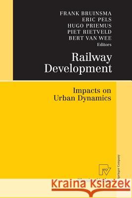 Railway Development: Impacts on Urban Dynamics Bruinsma, Frank 9783790828962