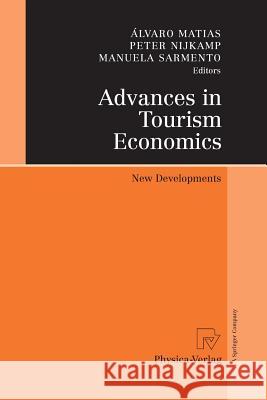 Advances in Tourism Economics: New Developments Matias, Álvaro 9783790828993 Physica-Verlag