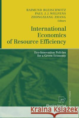 International Economics of Resource Efficiency: Eco-Innovation Policies for a Green Economy Bleischwitz, Raimund 9783790829044 Physica-Verlag
