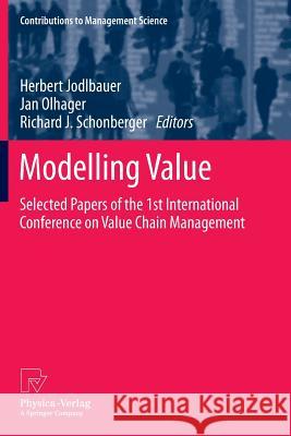 Modelling Value: Selected Papers of the 1st International Conference on Value Chain Management Jodlbauer, Herbert 9783790829303 Physica-Verlag