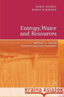 Entropy, Water and Resources: An Essay in Natural Sciences-Consistent Economics Niemes, Horst 9783790829310 Physica-Verlag