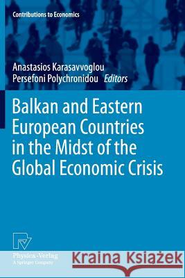 Balkan and Eastern European Countries in the Midst of the Global Economic Crisis Anastasios Karasavvoglou Persefoni Polychronidou 9783790829358 Physica-Verlag