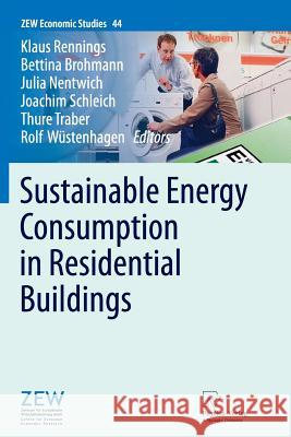 Sustainable Energy Consumption in Residential Buildings Klaus Rennings, Bettina Brohmann, Julia Nentwich, Joachim Schleich, Thure Traber, Rolf Wüstenhagen 9783790829464