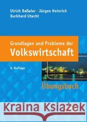 Grundlagen und Probleme der Volkswirtschaft, Übungsbuch Baßeler, Ulrich; Heinrich, Jürgen; Utecht, Burkhard 9783791031811