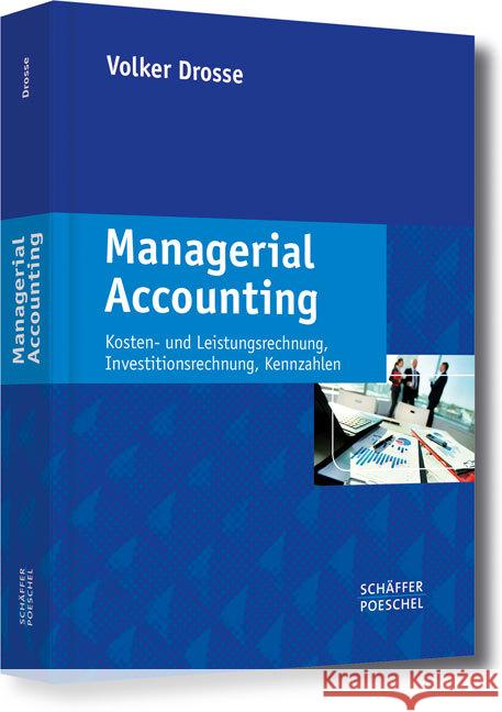 Managerial Accounting : Kosten- und Leistungsrechnung, Investitionsrechnung, Kennzahlen Drosse, Volker 9783791033457