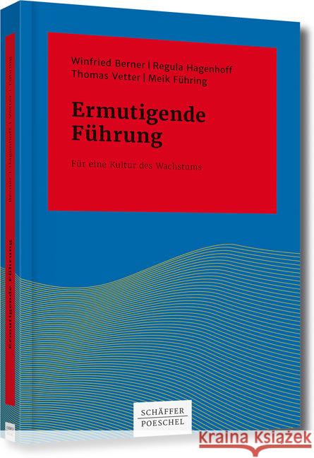 Ermutigende Führung : Für eine Kultur des Wachstums Berner, Winfried; Hagenhoff, Regula; Vetter, Thomas 9783791034652 Schäffer-Poeschel Verlag