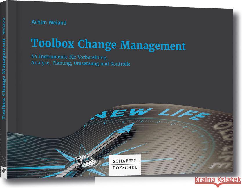 Toolbox Change Management : 44 Instrumente für Vorbereitung, Analyse, Planung, Umsetzung und Kontrolle Weiand, Achim 9783791035918