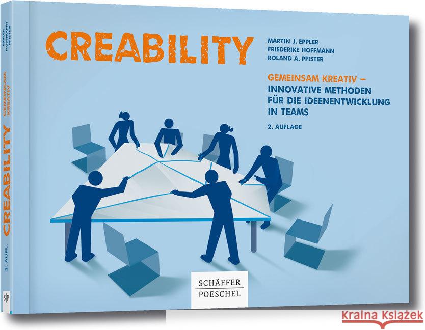 Creability : Gemeinsam kreativ - innovative Methoden für die Ideenentwicklung in Teams Eppler, Martin J.; Hoffmann, Friederike; Pfister, Roland A. 9783791038377