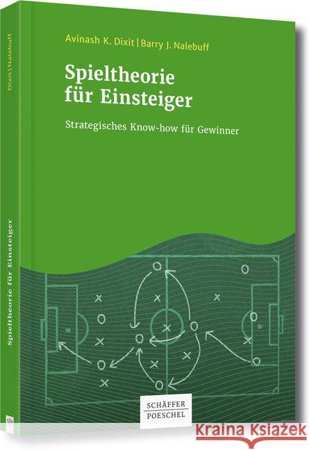Spieltheorie für Einsteiger : Strategisches Know-how für Gewinner Dixit, Avinash K.; Nalebuff, Barry J. 9783791041414 Schäffer-Poeschel Verlag