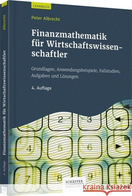 Finanzmathematik für Wirtschaftswissenschaftler : Grundlagen, Anwendungsbeispiele, Fallstudien, Aufgaben und Lösungen Albrecht, Peter 9783791042862