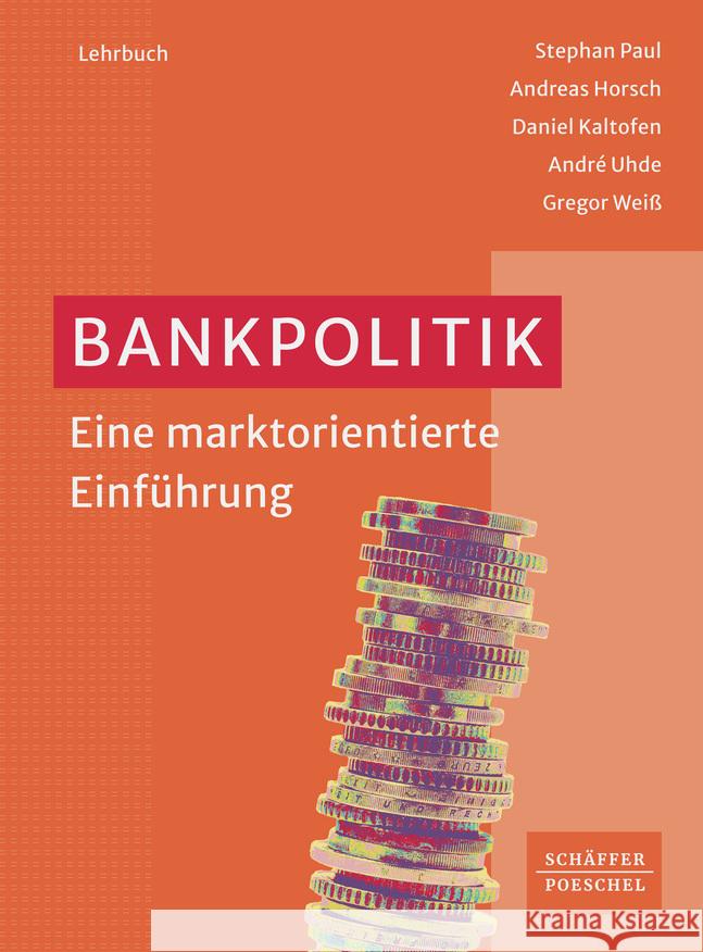 Bankpolitik Paul, Stephan, Horsch, Andreas, Kaltofen, Daniel 9783791046334 Schäffer-Poeschel